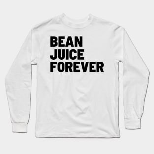 Bean Juice Forever Long Sleeve T-Shirt